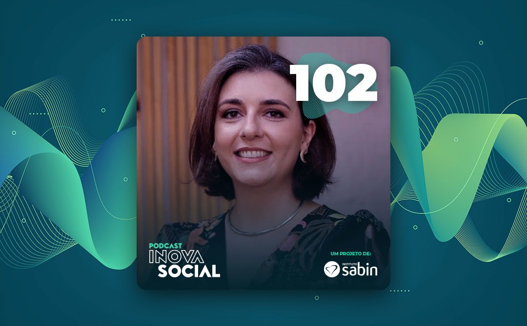 Podcast #102: A quem interessa investir em impacto social no Brasil?