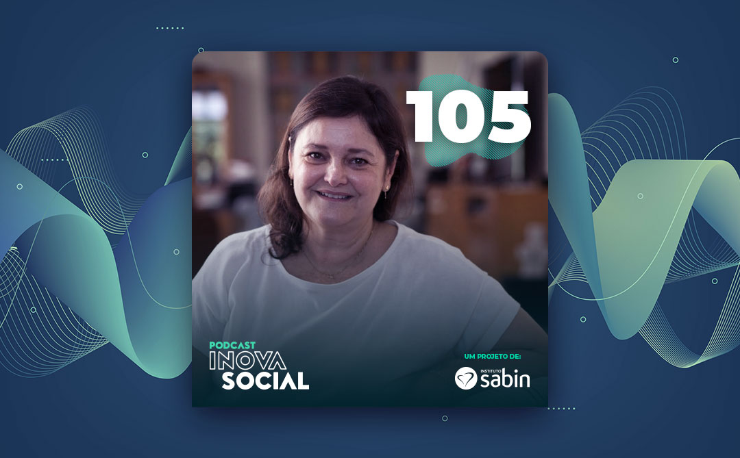 Podcast #105: “Quem se importa” e o empreendedorismo social, com Mara Mourão