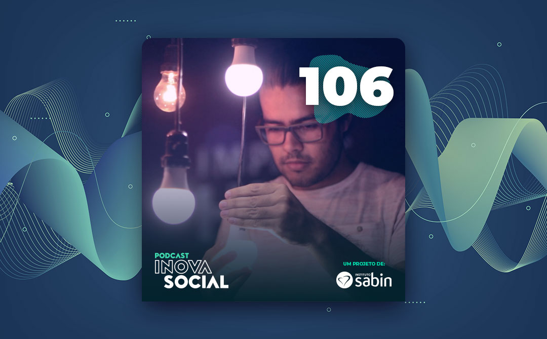 Podcast #106: O papel do Impact Hub no ecossistema brasileiro de Impacto Social