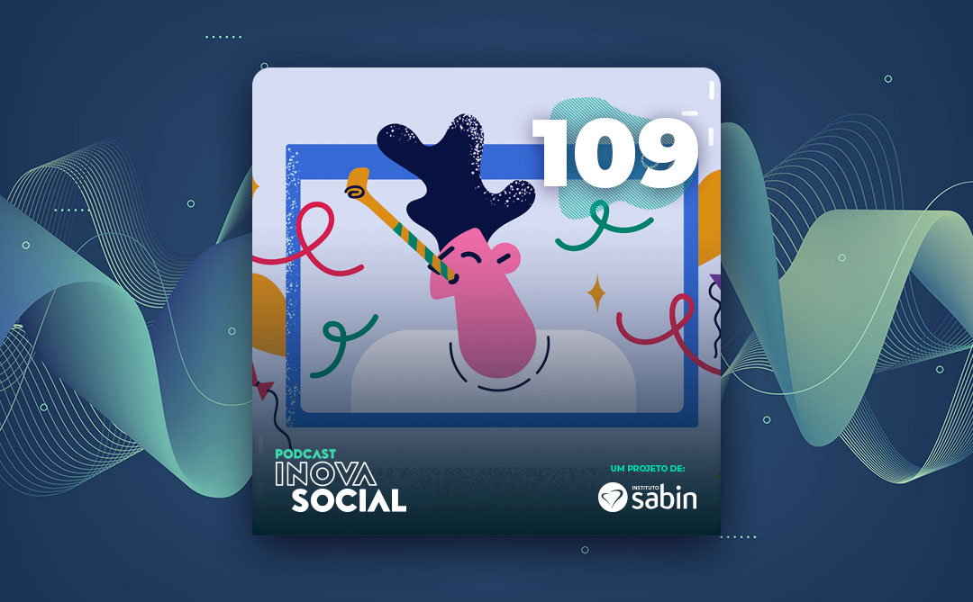 Podcast #109 – Filantropia e inovação social: Os 18 anos do Instituto Sabin